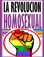 La Revolución Homosexual: La Revolución Homosexual B0B92RBLSC Book Cover