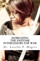 Mobilizing The End-Time Intercessors For War: "Establish Kingdom Rule On Earth" 1490558497 Book Cover