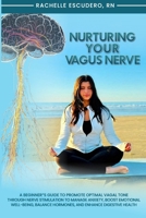 Nurturing Your Vagus Nerve: A Beginner’s Guide to Promote Optimal Vagal Tone Through Nerve Stimulation to Manage Anxiety, Boost Emotional Well-being, Balance Hormones, and Enhance Digestive Health B0F1LNJS2D Book Cover