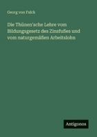 Die Thünen'sche Lehre vom Bildungsgesetz des Zinsfußes und vom naturgemäßen Arbeitslohn 3386449891 Book Cover