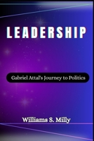 Leadership: Gabriel Attal's Journey to Politics B0CRZ3TFSD Book Cover