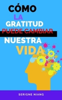 Cómo la gratitud puede cambiar nuestra vida B0C9S7P1ZK Book Cover