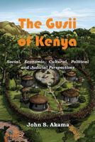 The Gusii of Kenya: Social, Economic, Cultural, Political & Judicial Perspectives 1926906551 Book Cover