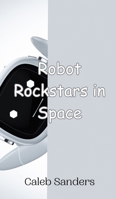 Robot Rockstars in Space 9908015028 Book Cover