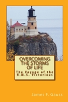 Overcoming the Storms of Life: The Voyage of the H.M.S. Victorious 1453838341 Book Cover