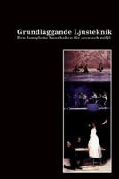 Grundl�ggande Ljusteknik: Tekniken, Grunderna, Teorierna Och I Praktiken 1500596922 Book Cover