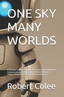ONE SKY MANY WORLDS: A Universal Language Experiment Using One Hundred Words for Communication Among Humanity, Artificial Intelligence, Children, Future Civilizations, and the Living Universe B0H78ZWCZ1 Book Cover