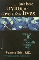 Just Here Trying to Save a Few Lives: Tales of Life and Death from the ER 0446524239 Book Cover