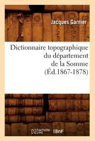 Dictionnaire Topographique Du Da(c)Partement de La Somme (A0/00d.1867-1878) 2012540007 Book Cover