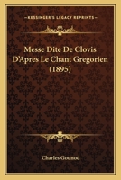 Messe Dite De Clovis D'après Le Chant Grégorien: À 4 Voix Avec Acc. D'orgue. Oeuvre Posthume 1289578680 Book Cover