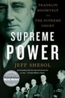 Supreme Power: Franklin Roosevelt vs. the Supreme Court 0393338819 Book Cover