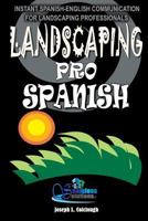 Landscaping Pro Spanish: Spanish-English Communication for Landscaping Professionals 1514833166 Book Cover