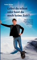 Lebst du schon oder hast du noch keine Zeit?: Warum manche Menschen immer Zeit haben und manche nie! 3755755637 Book Cover