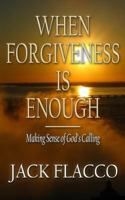 When Forgiveness Is Enough: Making Sense of God's Calling 197799069X Book Cover