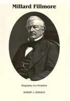 Millard Fillmore: Biography of a President 1015417477 Book Cover