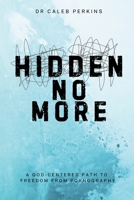 Hidden No More: A God-Centered Path to Freedom from Pornography B0GNGJ21HH Book Cover