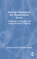 Strategic Planning in the Humanitarian Sector: A Manual to Foresight and Futures-Focused Thinking 0367556960 Book Cover