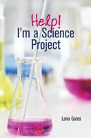 Help! I'm a Science Project 1547153636 Book Cover