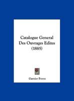Catalogue General Des Ouvrages Edites (1885) 1160825211 Book Cover