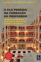 O elo perdido na formação do professor: a biblioteca universitária como agência de promoção do ensino com pesquisa (Portuguese Edition) 6598054362 Book Cover