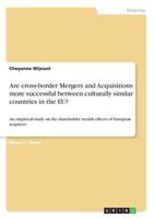 Are cross-border Mergers and Acquisitions more successful between culturally similar countries in the EU?: An empirical study on the shareholder wealth effects of European acquirers 366854008X Book Cover