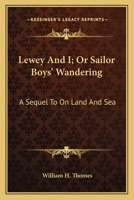 Lewey and I: Or, Sailor Boys' Wanderings 1144060613 Book Cover