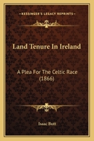 Land Tenure In Ireland: A Plea For The Celtic Race 1021600458 Book Cover