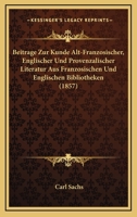 Beitrage Zur Kunde Alt-Franzosischer, Englischer Und Provenzalischer Literatur Aus Franzosischen Und Englischen Bibliotheken (1857) 1167420381 Book Cover