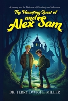 The Haunting Quest of Alex and Sam: A Journey into the Darkness of Friendship and Adventure B0FHJGWGLD Book Cover