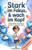 Konzentration & Fokus für Kinder im Grundschulalter: 80 liebevolle Übungen für Aufmerksamkeit, Selbstregulation & innere Ruhe – Das ... - Die Mitmachbuchreihe) (German Edition) B0GY9M1PJN Book Cover