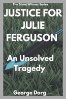 Justice for Julie Ferguson: An Unsolved Tragedy (The Silent Witness Series") B0DVLYQJ66 Book Cover