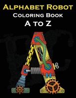 Alphabet Robot Coloring Book A to Z: Letters Robot Style Coloring Book B0915HG78V Book Cover