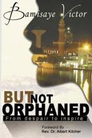 But Not Orphaned: From despair to inspire 9669242924 Book Cover