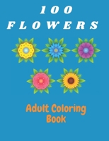 100 Flowers Adult Coloring Book: Coloring & Activity Book (Design Originals) Inspiring Floral Designs; Beginner-Friendly Creative Art Activities for Tweens, on High-Quality Extra-Thick Perforated Pape B08YQFWCG6 Book Cover