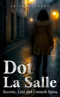 Dot La Salle: Secrets, Lies and Cornish Spies 1915490367 Book Cover