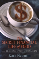 The Secret Financial Life of Food: From Commodities Markets to Supermarkets 0231156707 Book Cover