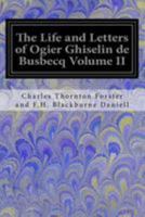 The Life and Letters of Ogier Ghiselin de Busbecq, Volume II 154079489X Book Cover