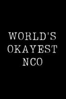 World's Okayest Nco: Blank Lined Journal For Taking Notes, Journaling, Funny Gift, Gag Gift For Coworker or Family Member 1671126734 Book Cover