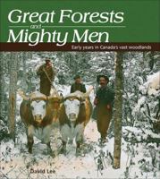 Great Forests and Mighty Men: Early Years in Canada's Vast Woodlands 1550289845 Book Cover