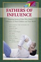 Fathers of Influence: Inspiring Stories of Men Who Made a Difference in Their Children and Their World 156292883X Book Cover