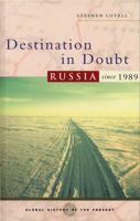 Destination in Doubt: Russia Since 1989 (Global History of the Present) 1842776657 Book Cover
