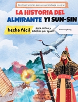 La storia dell'ammiraglio Yi Sun-sin resa facile - La storia di un eroe coreano per bambini e adulti! Con illustrazioni per un apprendimento completo (Spanish Edition) B0F2B1T4C1 Book Cover