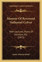 Memoir Of Reverend Nathaniel Colver: With Lectures, Plans Of Sermons, Etc. 1164944355 Book Cover