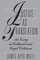 Justice as Translation: An Essay in Cultural and Legal Criticism 0226894967 Book Cover