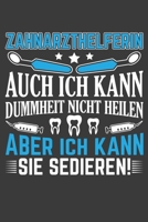 Zahnarzthelferin auch ich kann Dummheit nicht heilen aber ich kann sie sedieren: Jahres-Kalender f�r das Jahr 2020 Terminplaner Organizer 1707716757 Book Cover