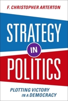 Strategy in Politics: Plotting Victory in a Democracy 0197644848 Book Cover