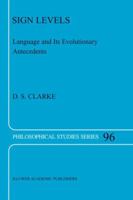 Sign Levels: Language and Its Evolutionary Antecedents (Philosophical Studies Series) 1402030797 Book Cover