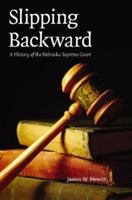 Slipping Backward: A History of the Nebraska Supreme Court (Law in the American West) 0803232721 Book Cover