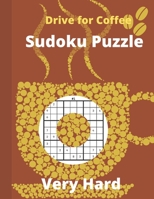 Drive for Coffee Sudoku Puzzle: Sudoku Puzzle Books Hardest - Hardest Sudoku Puzzle for Expert Solvers - Cute Stylish Coffee Designed Cover Sudoku Puz B08NRCMPTB Book Cover