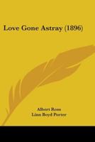 Love Gone Astray 0548868263 Book Cover